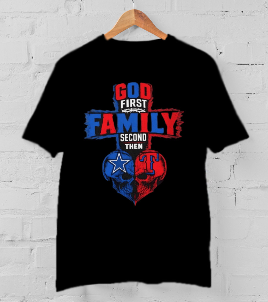 God First Family Second Then Dallas Cowboys Texas Rangers Skull Heart T-Shirt
