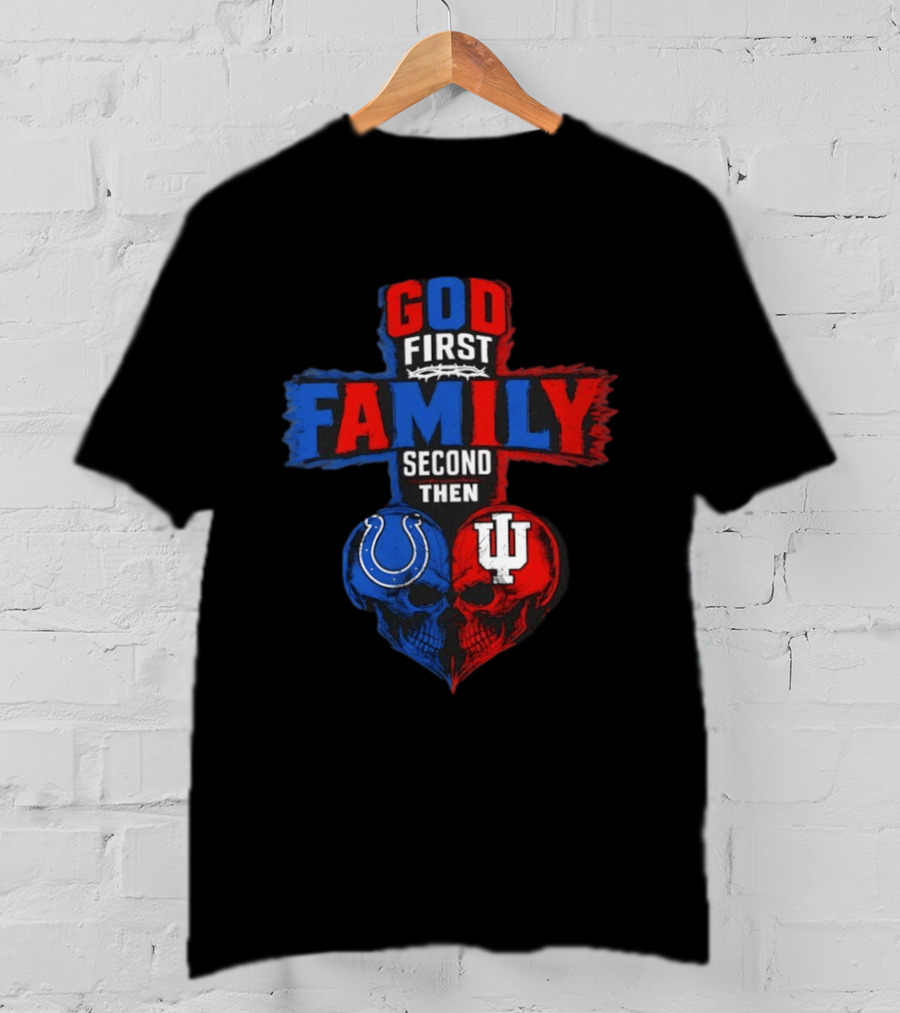 God First Family Second Then Indianapolis Colts Indiana Hoosiers Skull Heart T-Shirt