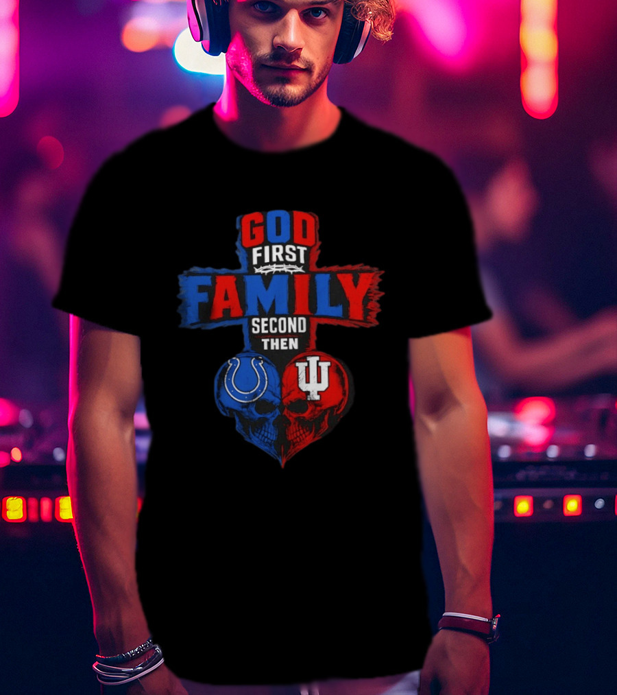 God First Family Second Then Indianapolis Colts Indiana Hoosiers Skull Heart T-Shirt