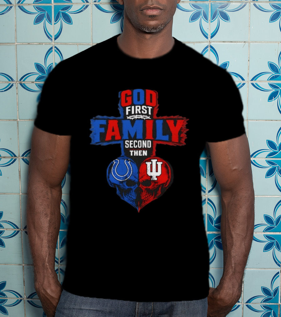 God First Family Second Then Indianapolis Colts Indiana Hoosiers Skull Heart T-Shirt