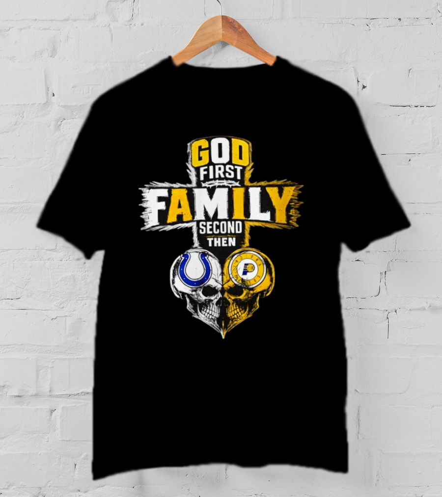 God First Family Second Then Indianapolis Colts Indiana Pacers Skull Heart T-Shirt