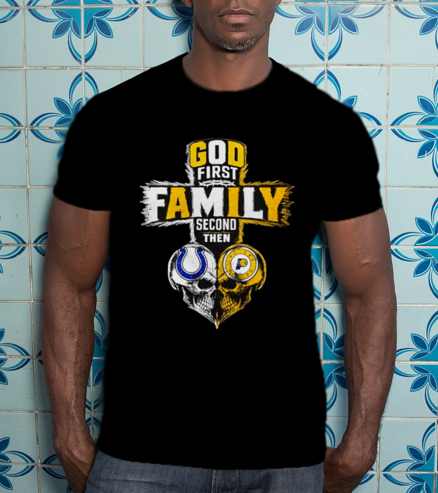 God First Family Second Then Indianapolis Colts Indiana Pacers Skull Heart T-Shirt