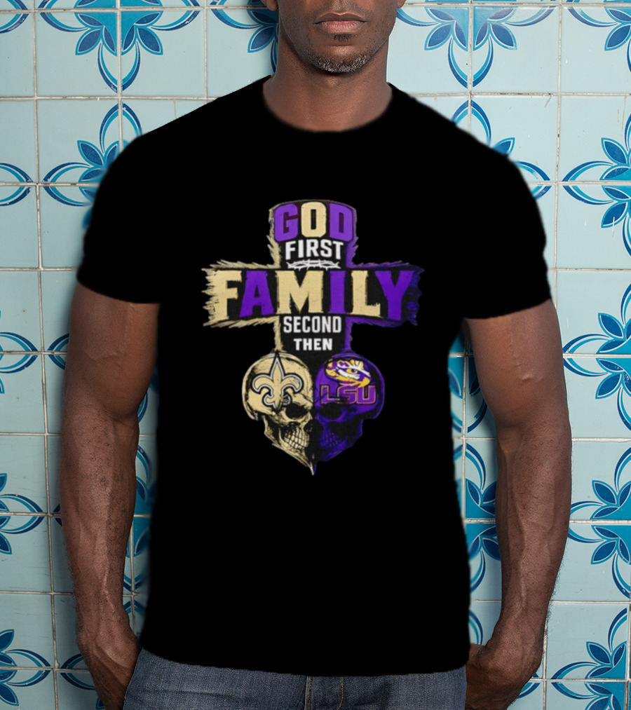 God First Family Second Then New Orleans Saints LSU Tigers Skull Heart T-Shirt
