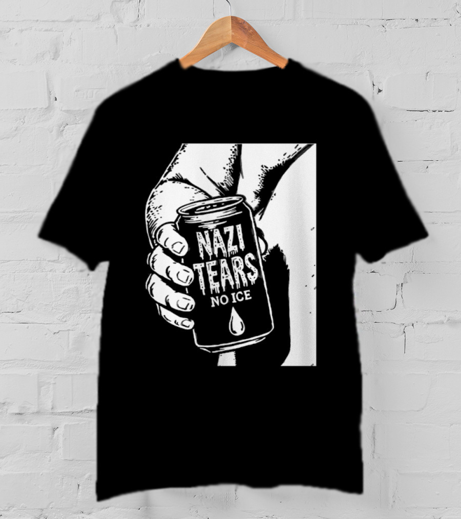 Nazi Tears No Ice Political Satire Can Anti Nazi T-Shirt