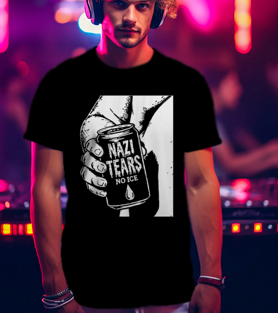 Nazi Tears No Ice Political Satire Can Anti Nazi T-Shirt