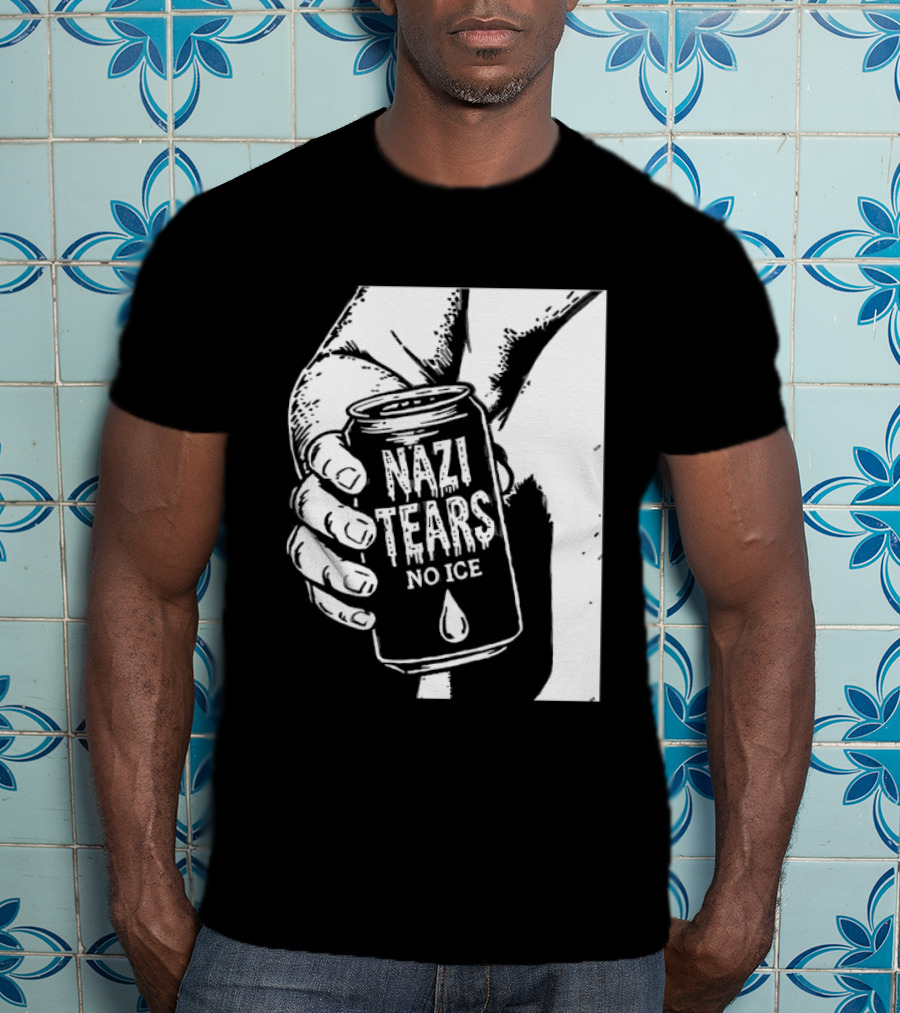 Nazi Tears No Ice Political Satire Can Anti Nazi T-Shirt
