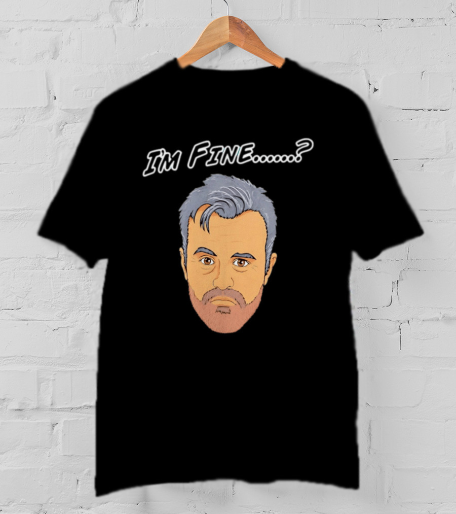 I'm Fine Meme Joey Tribbiani Friends Matt LeBlanc T-Shirt