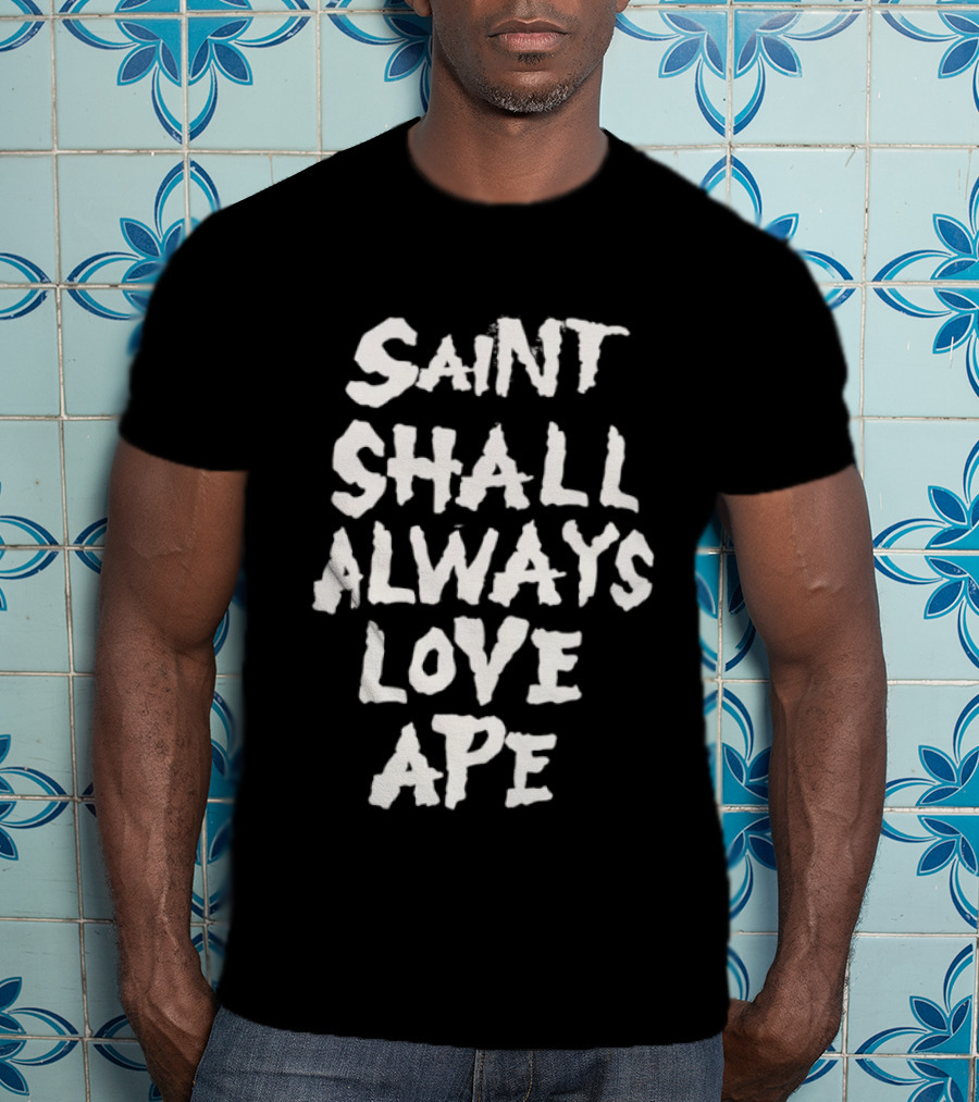 Saint Shall Always Love Ape T-Shirt