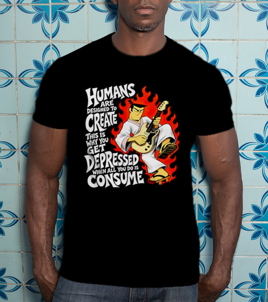 Humans Are Designed To Create Samurai Jack Gets Depressed When All You Do Is Consume T-Shirt