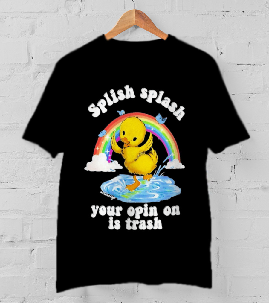 Splish Splash Your Opinion Is Trash Ducky Rainbow Clouds T-Shirt