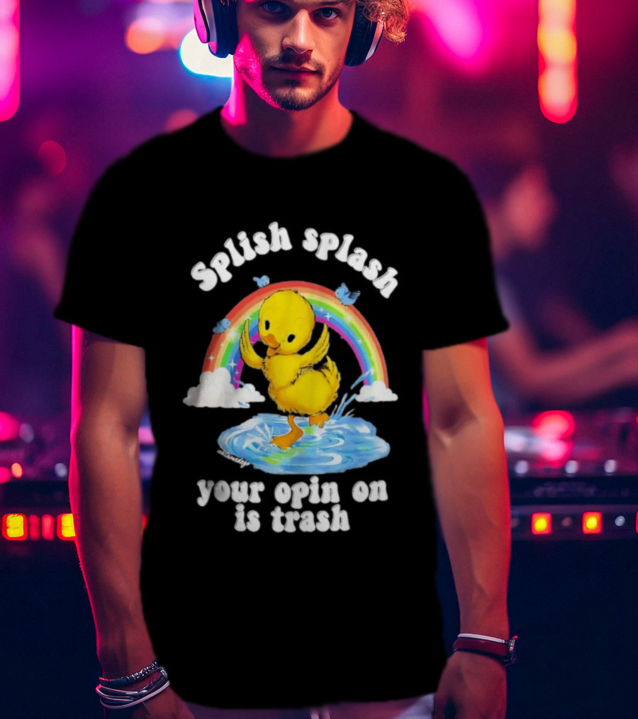 Splish Splash Your Opinion Is Trash Ducky Rainbow Clouds T-Shirt