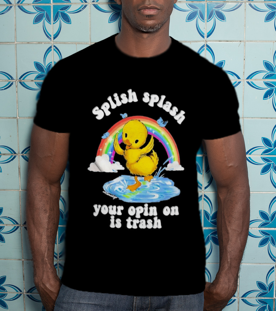 Splish Splash Your Opinion Is Trash Ducky Rainbow Clouds T-Shirt