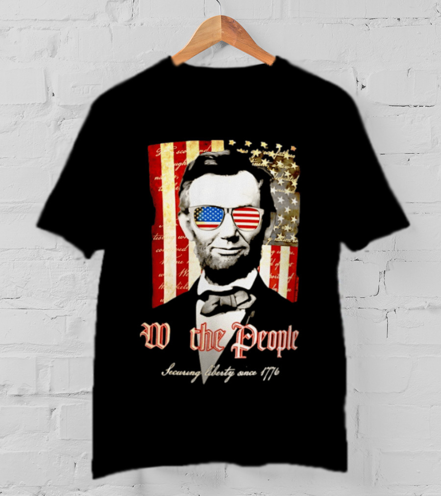 Abraham Lincoln We The People Securing Liberty Since 1776 T-Shirt
