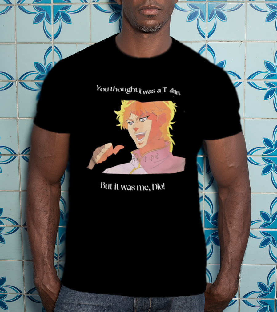 Dio Brando JoJo’s Bizarre Adventure You Thought It Was A But It Was Me Dio T-Shirt