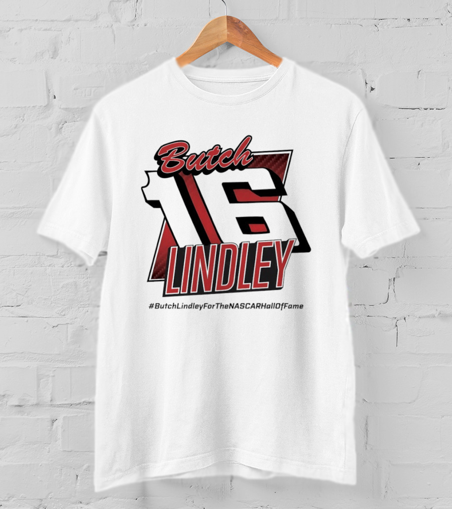 Butch Lindley 16 #ButchLindleyForTheNASCARHallOfFame T-Shirt