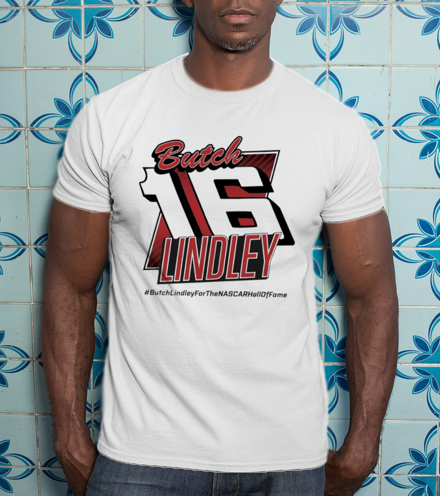 Butch Lindley 16 #ButchLindleyForTheNASCARHallOfFame T-Shirt