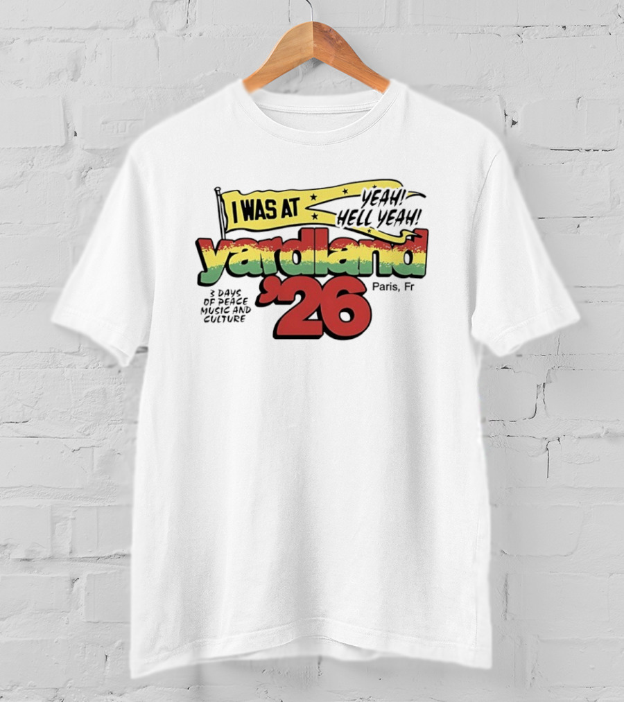 Yardland '26 Paris 3 Days Of Peace Music And Culture Yeah Hell Yeah T-Shirt