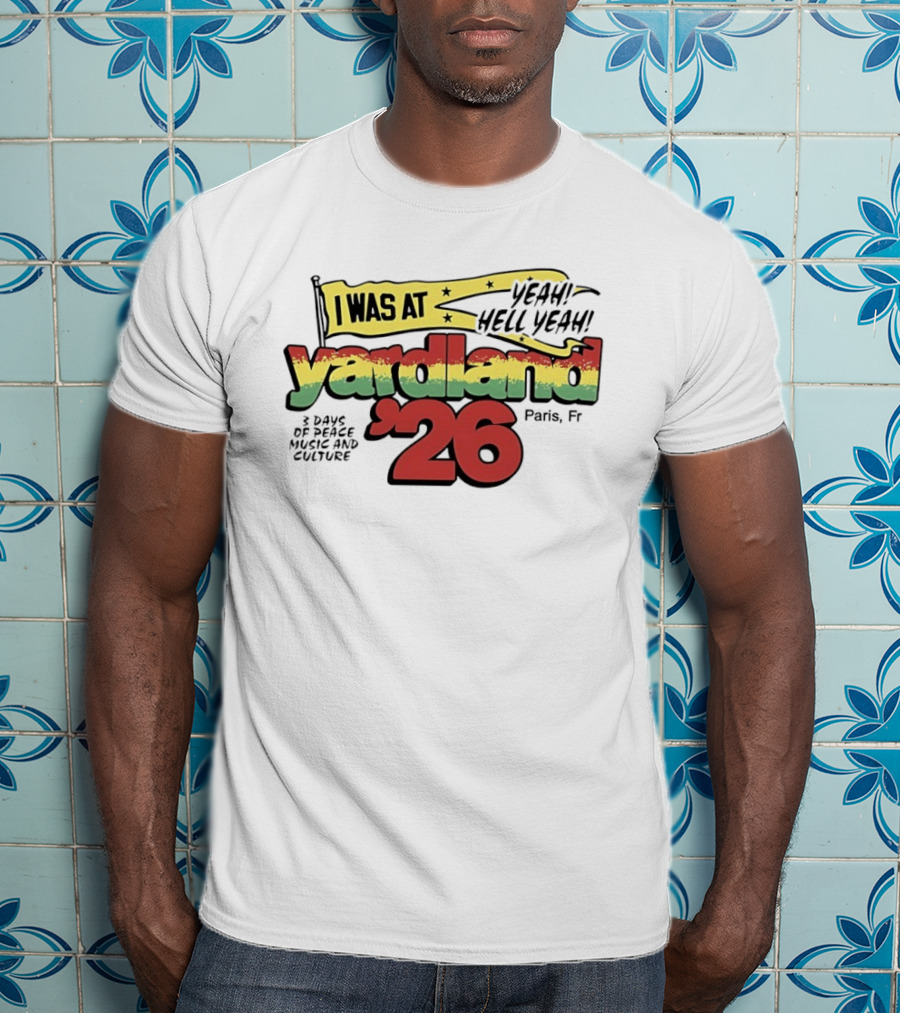 Yardland '26 Paris 3 Days Of Peace Music And Culture Yeah Hell Yeah T-Shirt