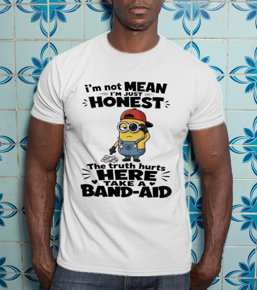 I'm Not Mean I'm Just Honest The Truth Hurts Here Take A Band Aid Minion T-Shirt