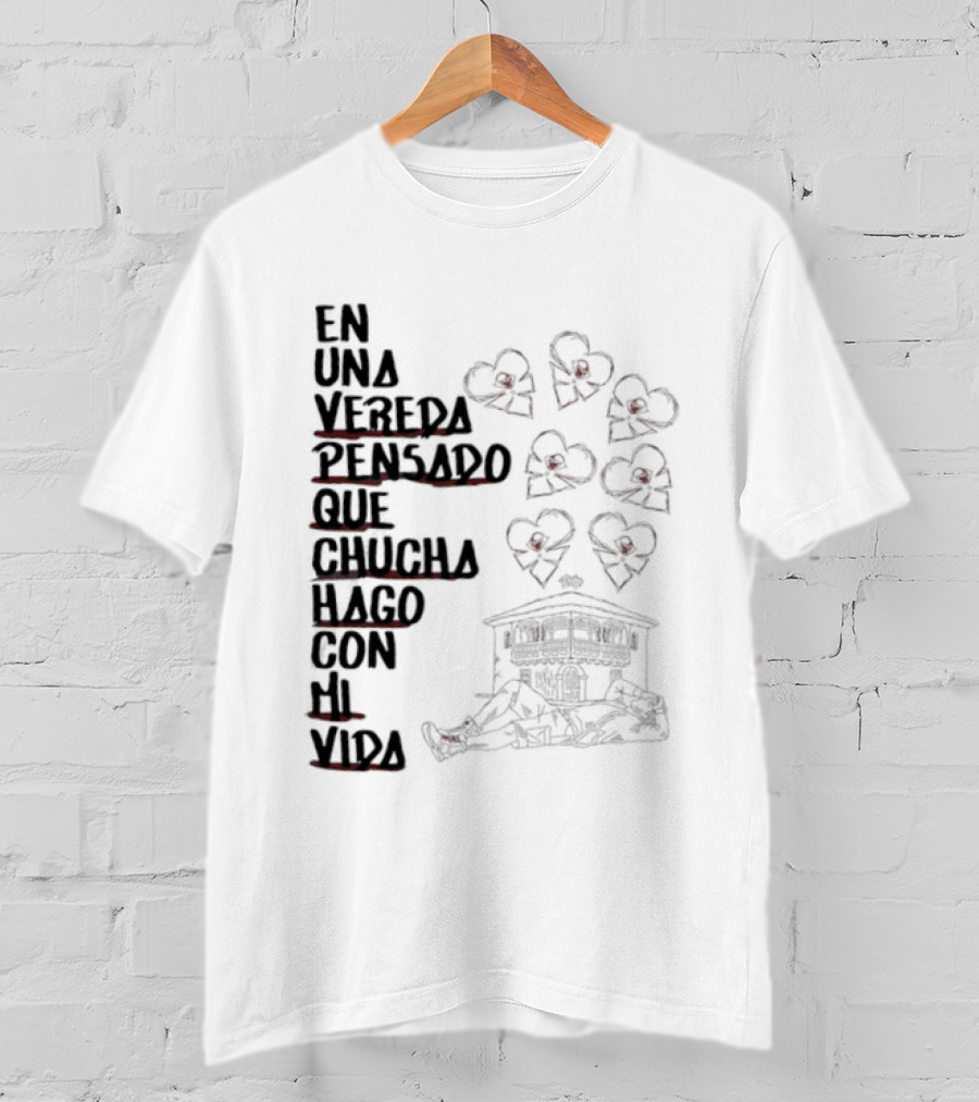 En Una Vereda Pensado Que Chucha Hago Con Mi Vida Corazones Casa Ilustración T-Shirt