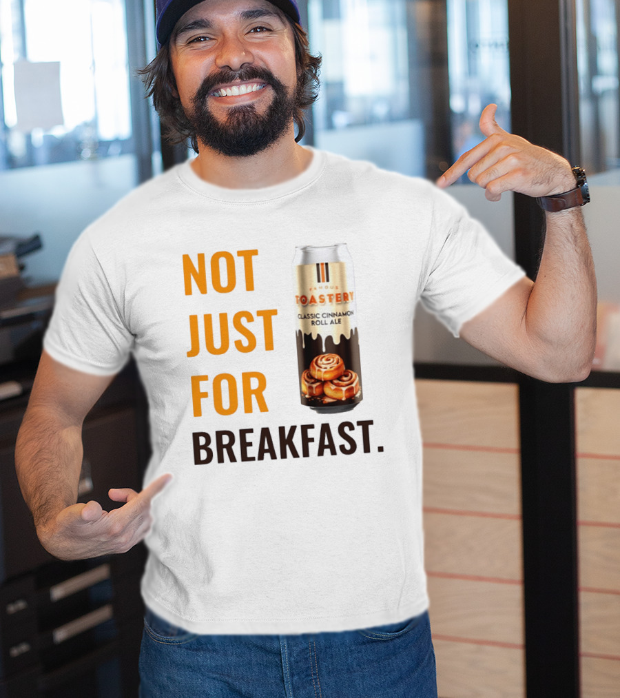 Famous Toastery Not Just For Breakfast Classic Cinnamon Roll Ale T-Shirt