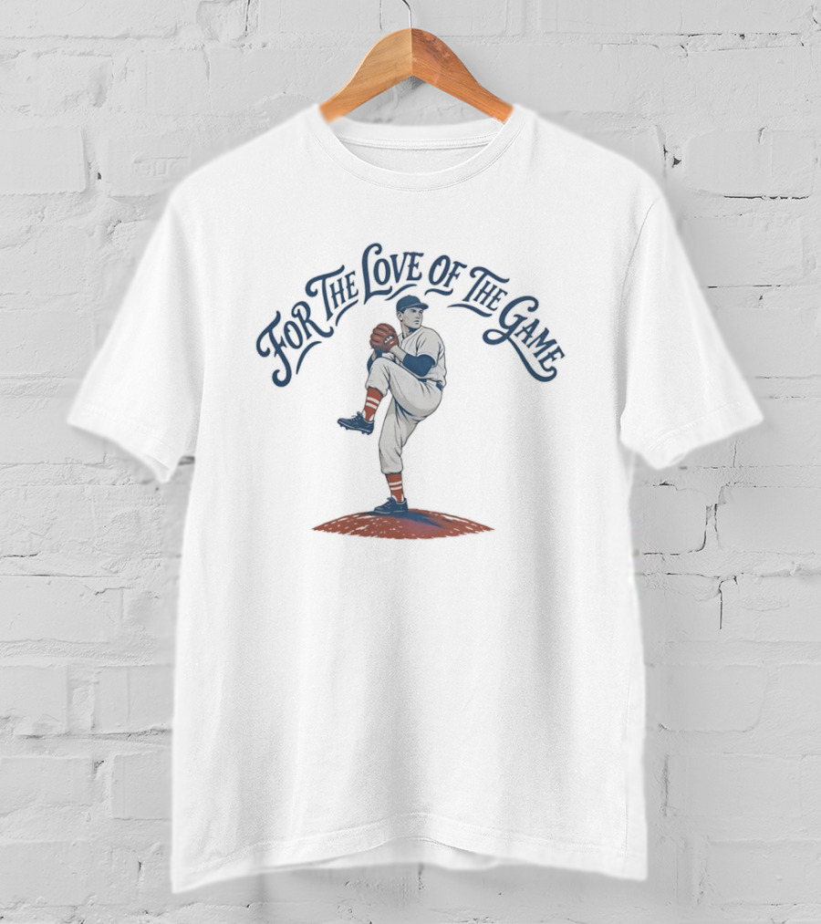 For The Love Of The Game Baseball Pitcher T-Shirt