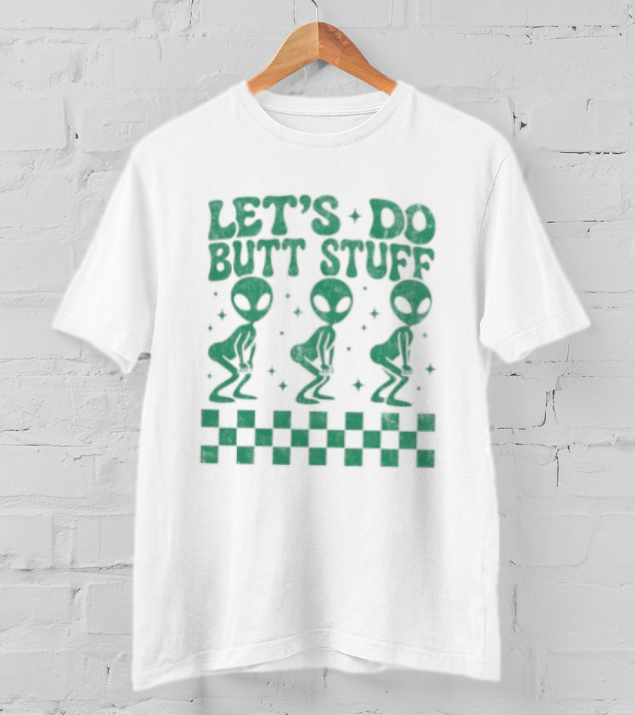 Let's Do Butt Stuff Alien Three Dancing Aliens T-Shirt