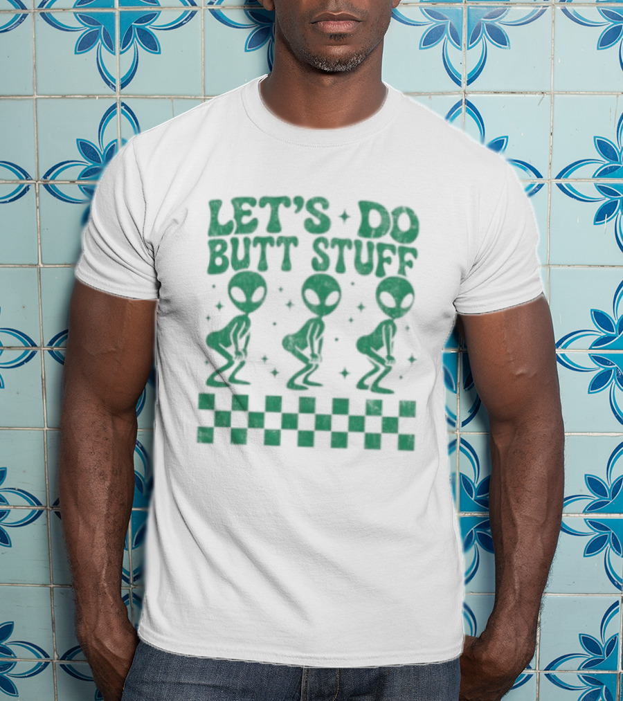 Let's Do Butt Stuff Alien Three Dancing Aliens T-Shirt