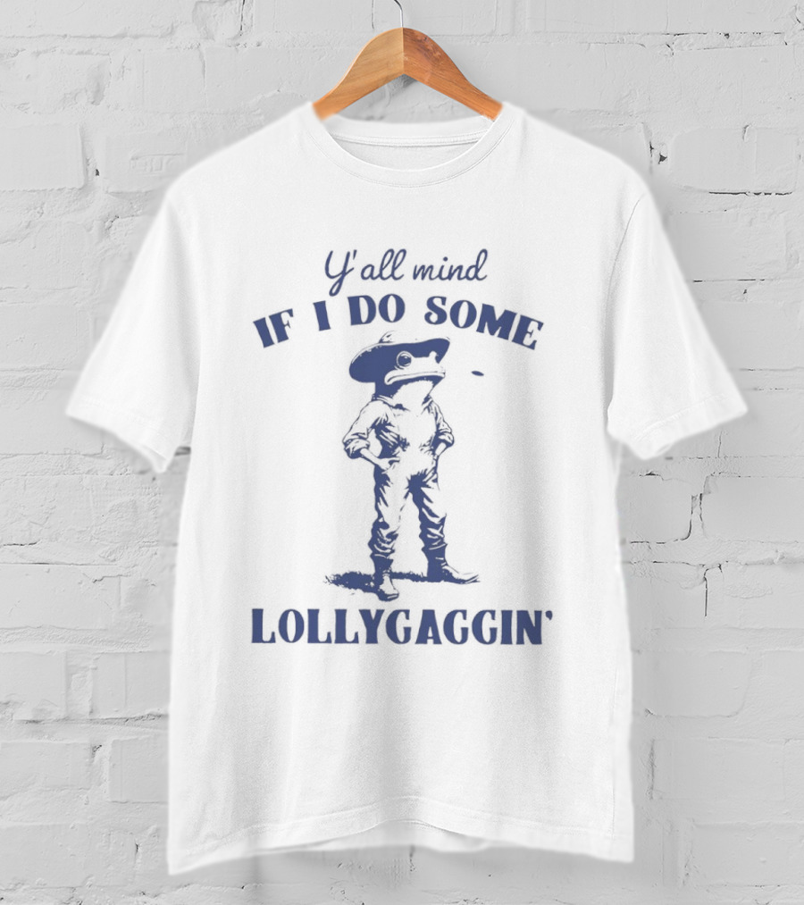 Y'all Mind If I Do Some Lollygaggin' Frog Cowboy T-Shirt