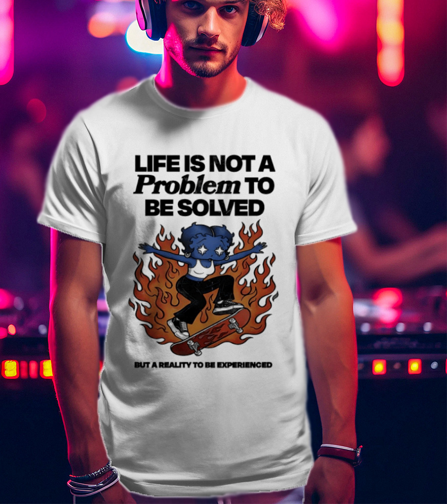 Life Is Not A Problem To Be Solved But A Reality To Be Experienced Skateboard Flames T-Shirt