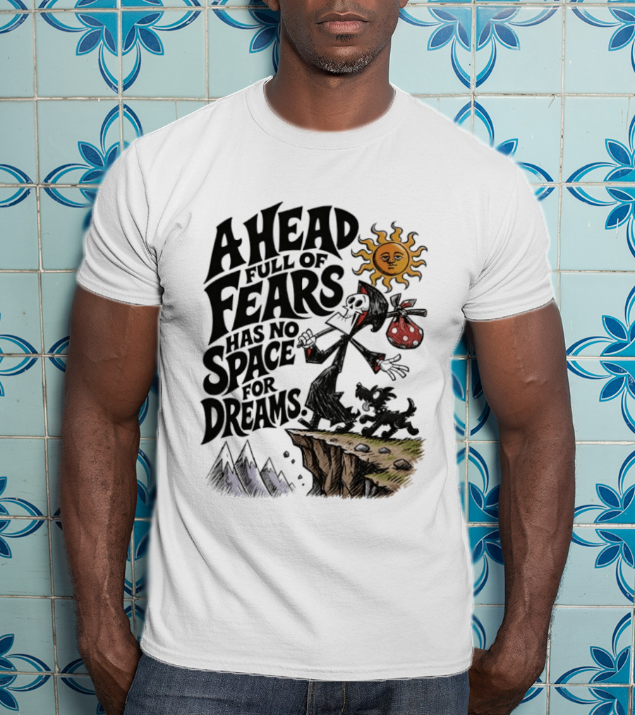 Grim Reaper A Head Full Of Fears Has No Space For Dreams Sun And Mountains Scene T-Shirt