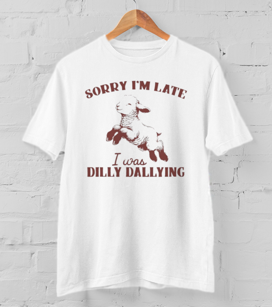 Sorry I'm Late I Was Dilly Dallying Sheep T-Shirt