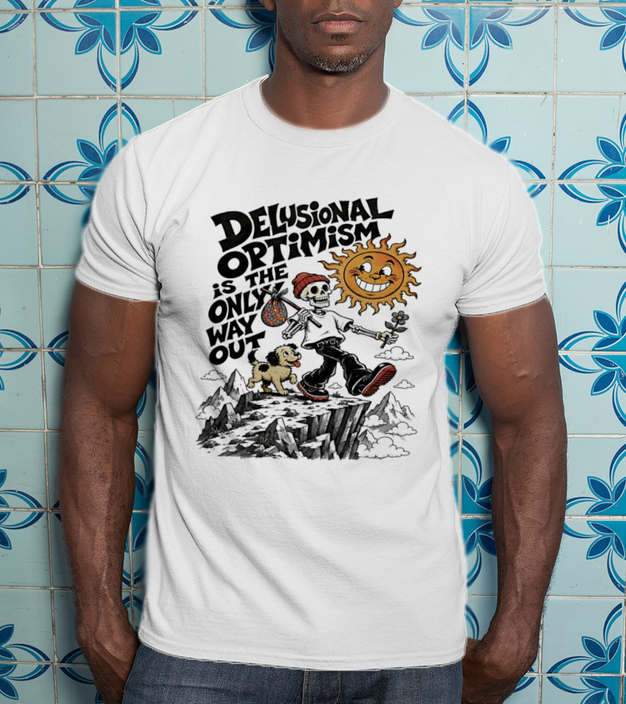 Delusional Optimism Is The Only Way Out Skeleton And Dog With Sun T-Shirt