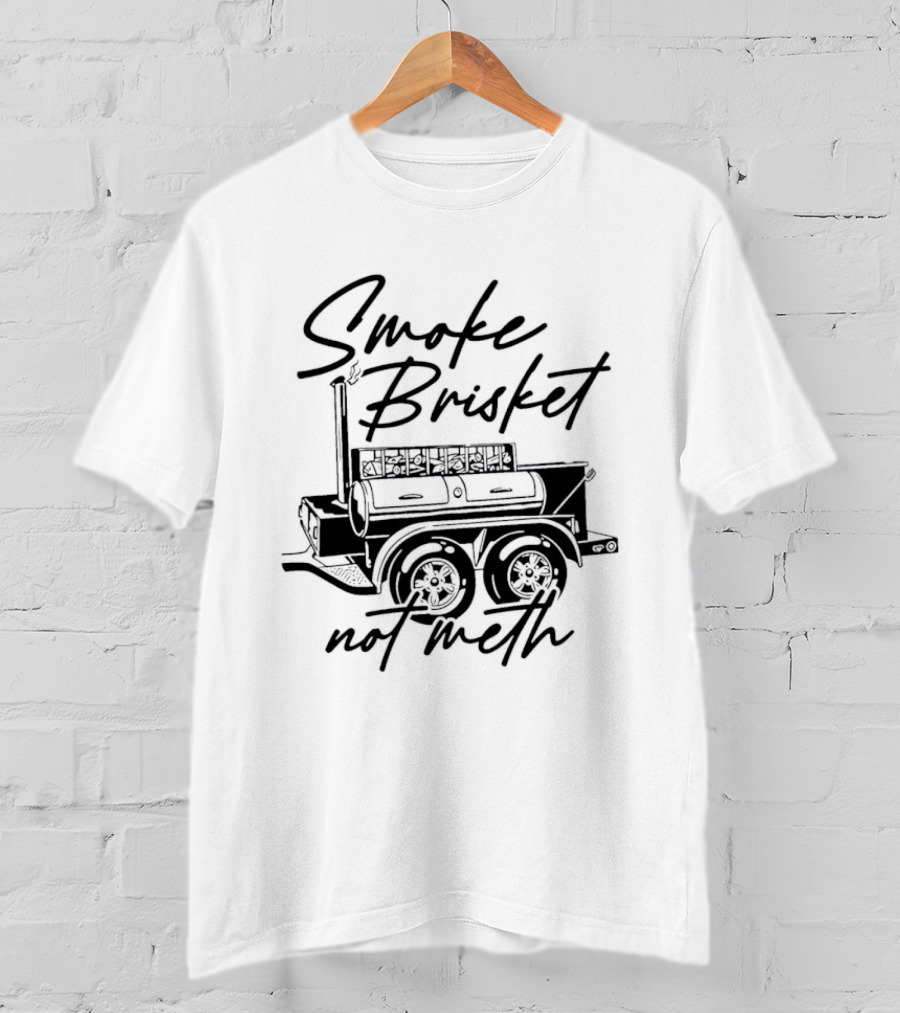 Smoke Brisket Not Meth BBQ Grilling Smoker T-Shirt