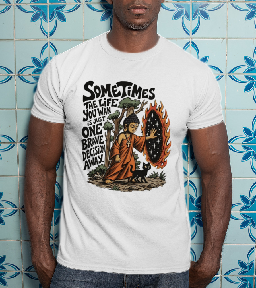 Sometimes The Life You Want Is Just One Brave Decision Away Buddha Cat Portal Forest T-Shirt