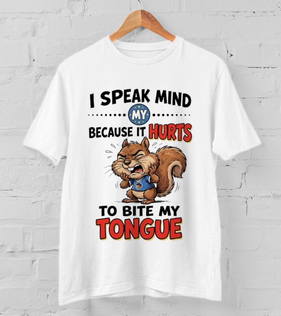 Squirrel I Speak Mind My Because It Hurts To Bite My Tongue Funny Saying T-Shirt