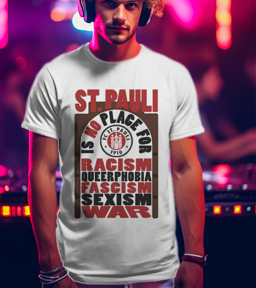 St. Pauli No Place For Racism Queerphobia Fascism Sexism War 1910 T-Shirt