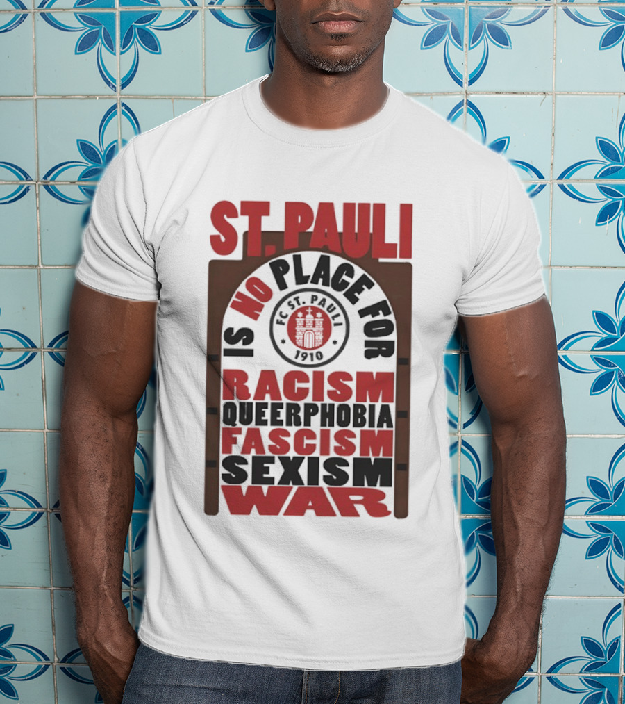 St. Pauli No Place For Racism Queerphobia Fascism Sexism War 1910 T-Shirt