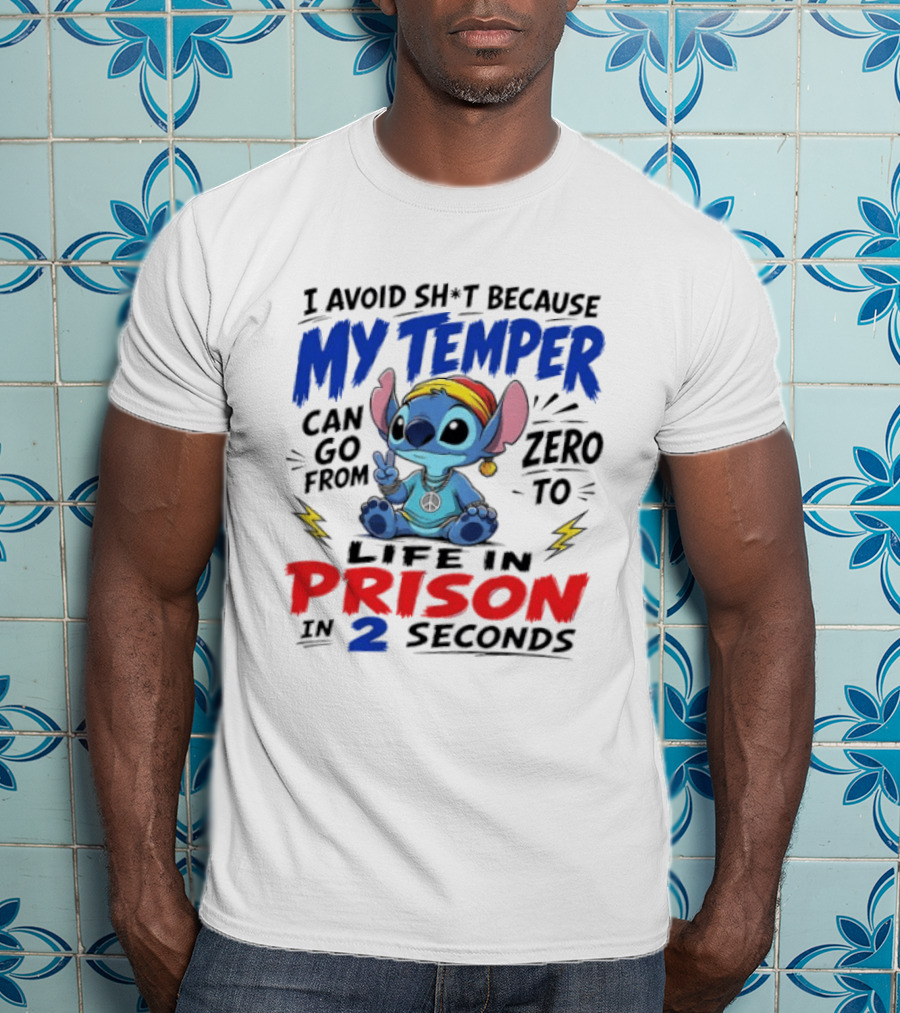 Stitch I Avoid Sh*t Because My Temper Can Go From Zero To Life In Prison In 2 Seconds T-Shirt