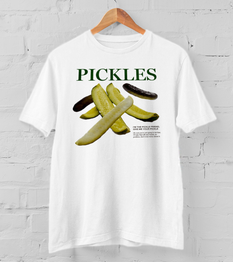 Pickles I'm The Pickle Friend Give Me Your Pickle Fun Slices T-Shirt