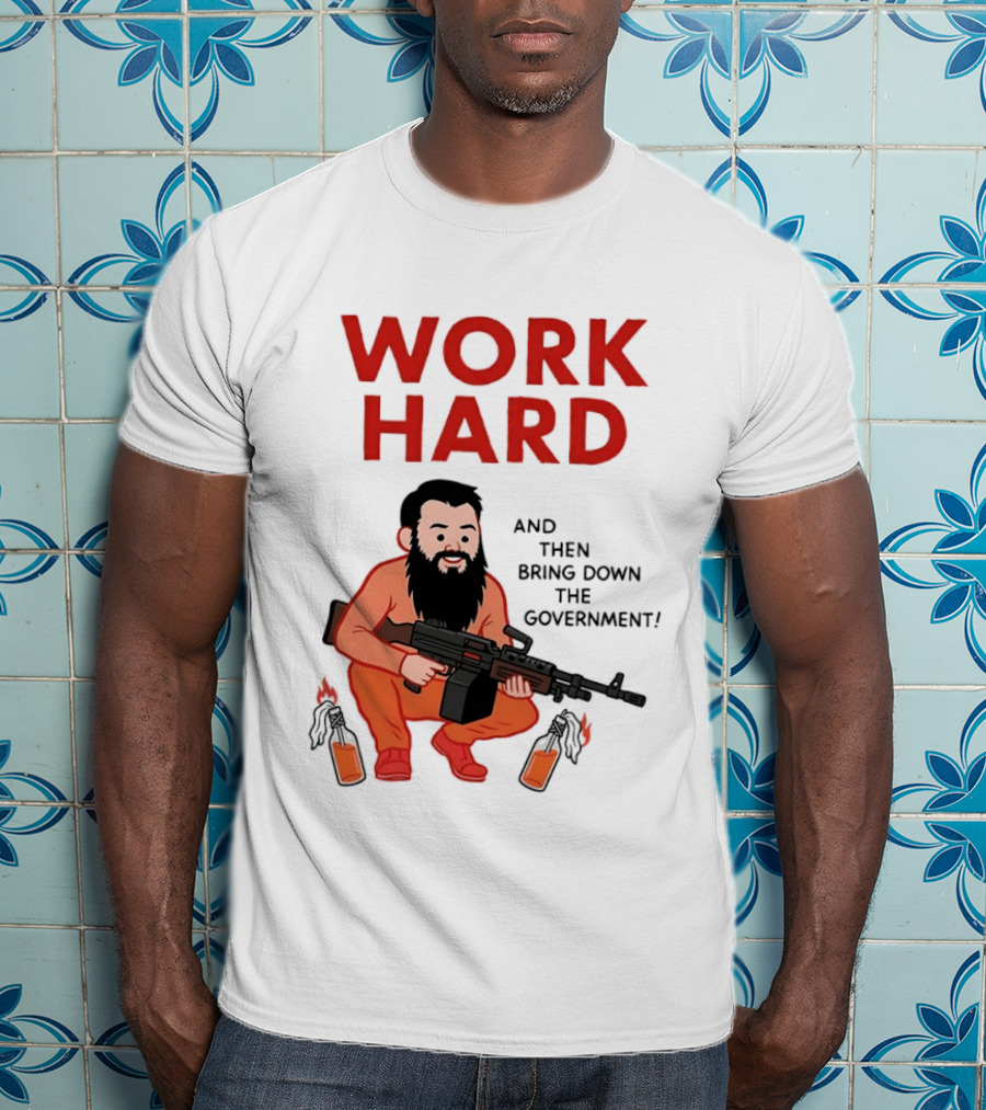 Work Hard And Then Bring Down The Government Character With Beard And Gun T-Shirt