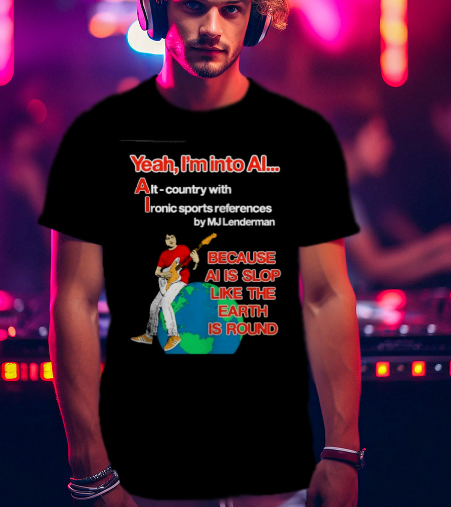 Yeah I'm Into AI Alt Country Ironic Sports References By MJ Lenderman Earth Round T-Shirt