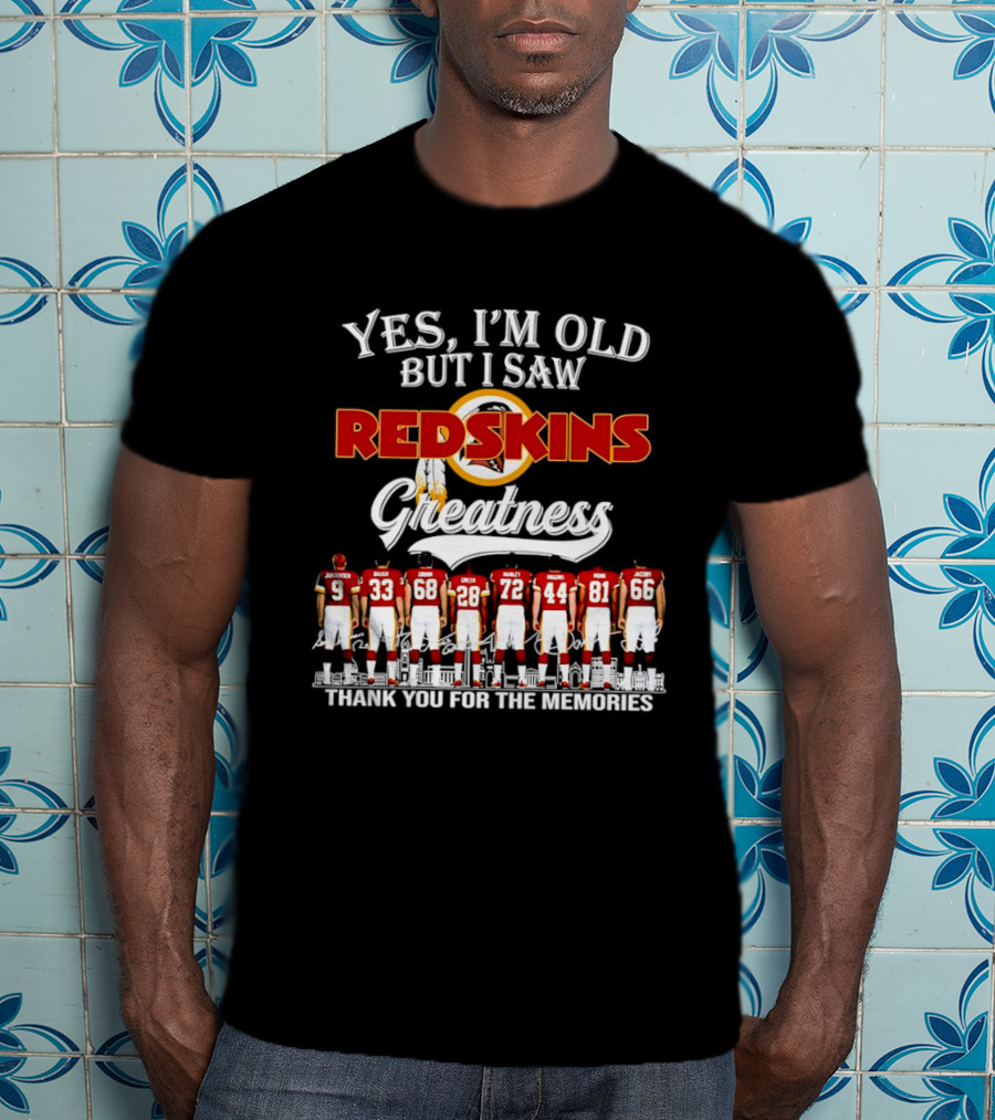Yes I'm Old But I Saw Redskins Greatness Thank You For The Memories T-Shirt