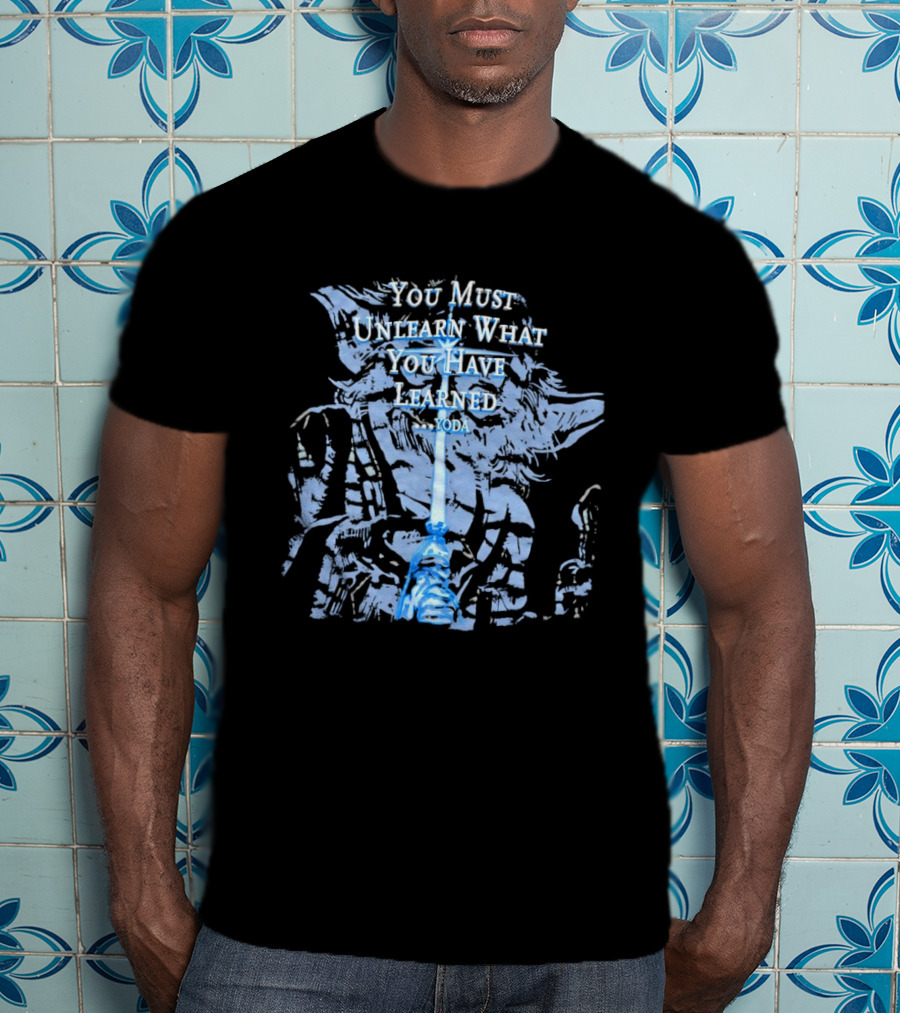 Yoda You Must Unlearn What You Have Learned Jedi Wisdom T-Shirt