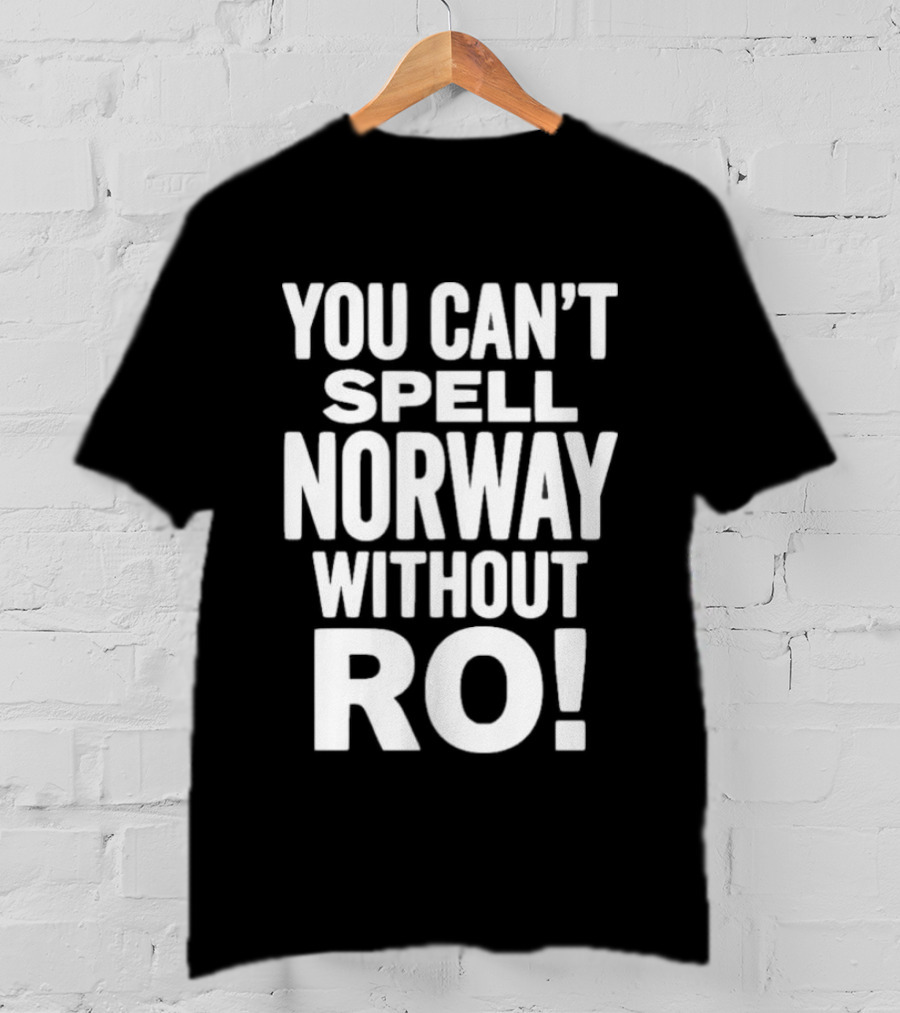 You Can't Spell Norway Without Ro Fun T-Shirt