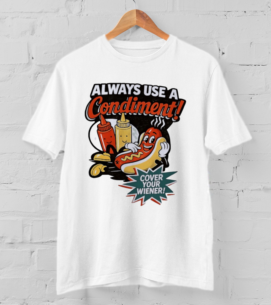 Always Use A Condiment Cover Your Wiener Hot Dog Fun T-Shirt