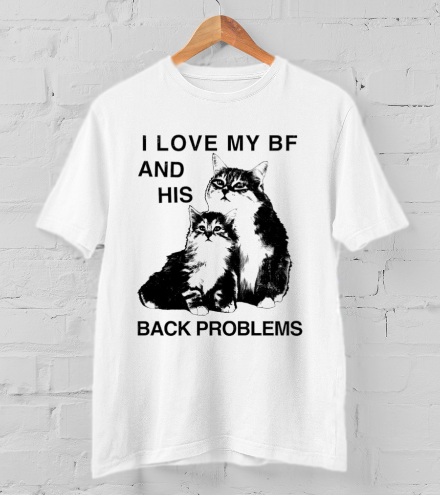 Cat I Love My BF And His Back Problems Funny Feline Humor T-Shirt