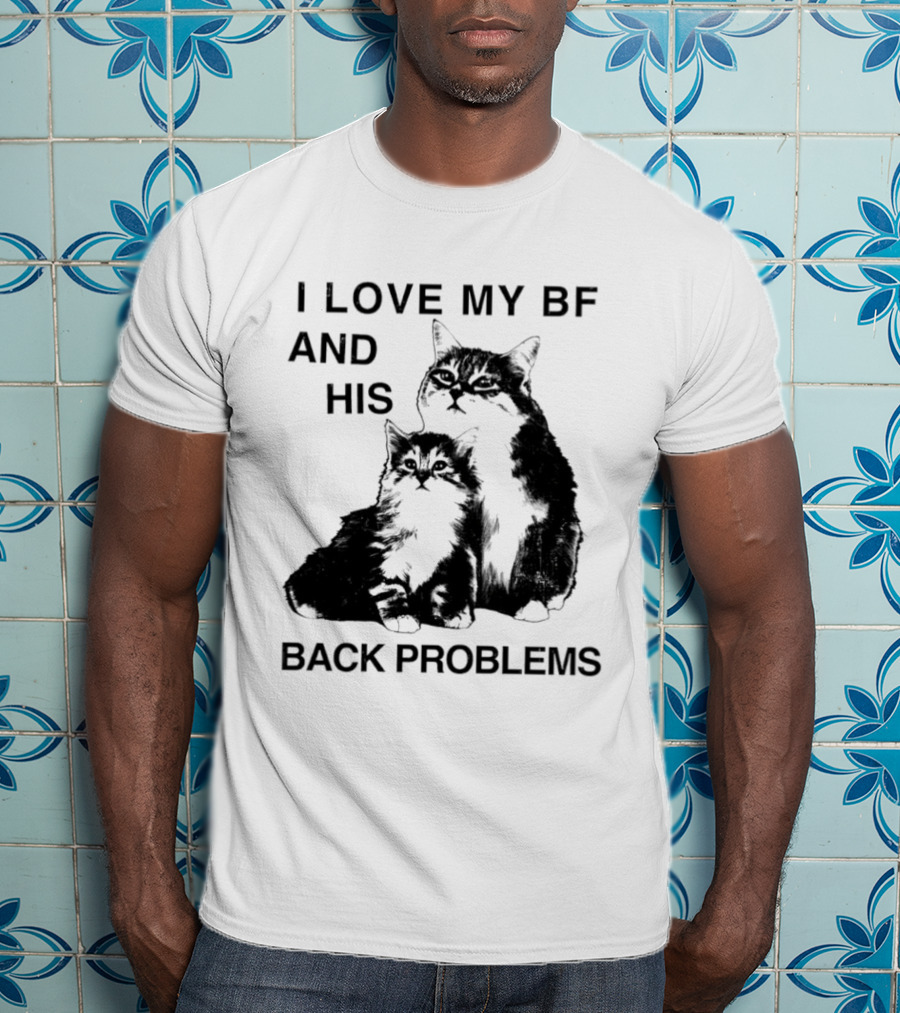 Cat I Love My BF And His Back Problems Funny Feline Humor T-Shirt