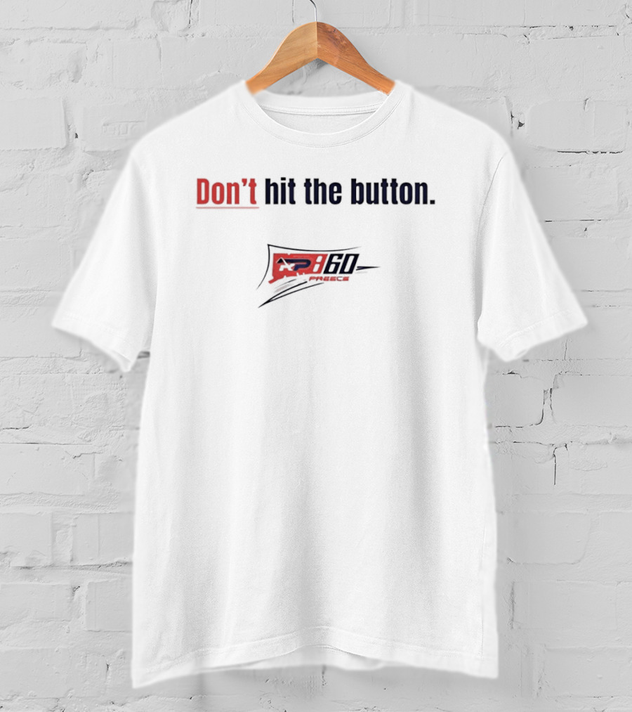 Don't Hit The Button AP 60 Preece NASCAR T-Shirt