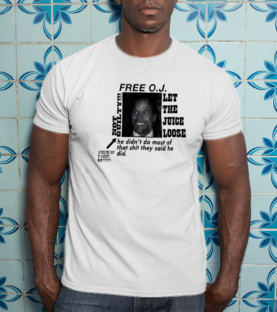 Free O.j. Let The Juice Loose Not Guilty T-Shirt